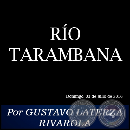 RÍO TARAMBANA - Por GUSTAVO LATERZA RIVAROLA - Domingo, 03 de Julio de 2016